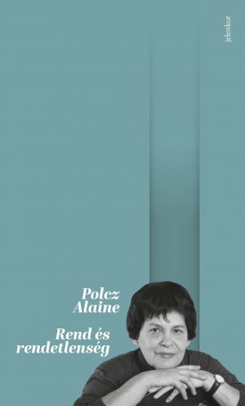 Polcz Alaine: Rend és rendetlenség