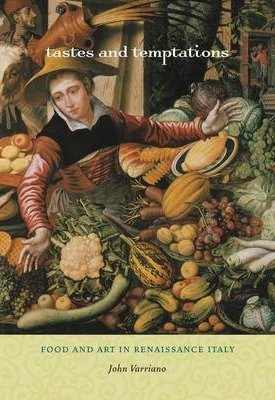 Tastes and Temptations - Food and Art in Renaissance Italy