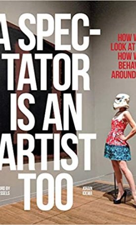 A Spectator is an Artist Too: How we Look at Art, How we Behave Around Art