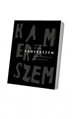 Gelencsér Gábor: Kameraszem - Grunwalsky Ferenc filmművészete