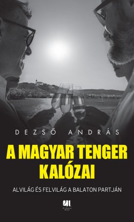 Dezső András: A magyar tenger kalózai, Alvilág és felvilág a Balaton partján
