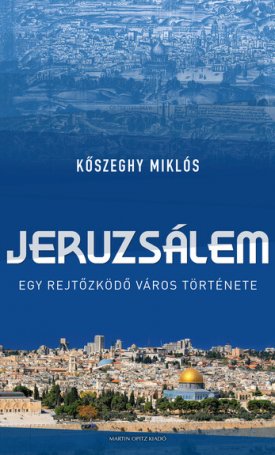 Jeruzsálem - Egy rejtőzködő város története