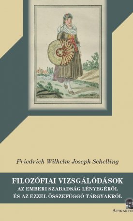 Schelling, F.W.J.: Filozófiai vizsgálódások az emberi szabadság lényegéről és az ezzel összefüggő tárgyakról