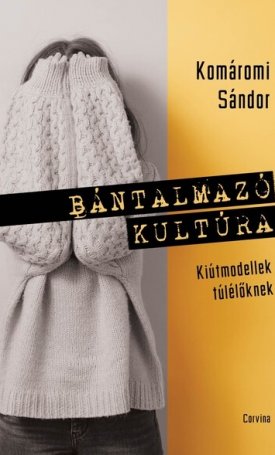 Komáromi Sándor: Bántalmazó kultúra