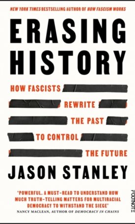 Stanley, Jason: Erasing History : How Fascists Rewrite the Past to Control the Future