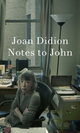 Didion, Joan: Notes to John