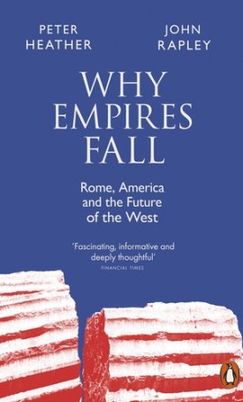 Why Empires Fall - Rome, America and the Future of the West