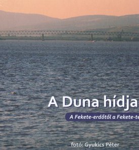 A Duna hídjai - A Fekete-erdőtől a Fekete-tengerig