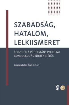 Szabadság, hatalom, lelkiismeret. Fejezetek a protestáns politikai gondolkodás történetéből