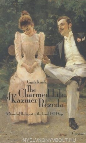 Krúdy Gyula: Charmed Life of Kázmér Rezeda - A Novel of Budapest in the Good Old Days