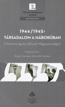 1944/1945: Társadalom a háborúban - Folytonosság és változás Magyarországon