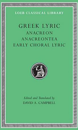 The Greek Lyric II : Anacreon, Anacreontea, Early Choral Lyric - L143
