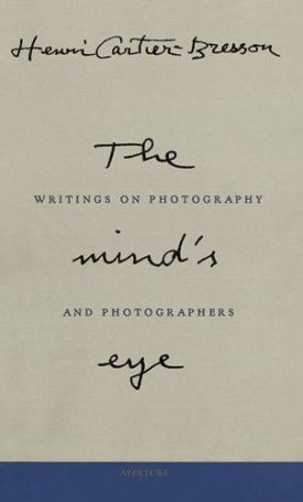 Cartier-Bresson: The Mind`s Eye - Writings on Photography and Photographers