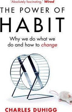 The Power of Habit  - Why We Do What We Do, and How to Change