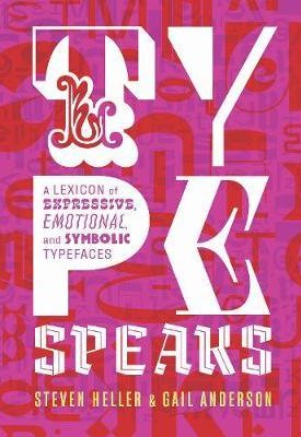 Type Speaks : A Lexicon of Expressive, Emotional, and Symbolic Typefaces