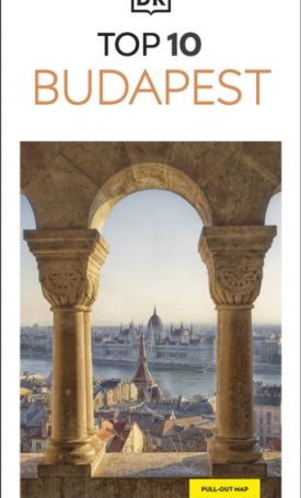 DK Travel: DK Top 10 Budapest : Top 10 lists for your perfect trip, plus an all-weather folded map