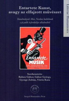  Entartete Kunst, avagy az elfajzott művészet  - Tanulmányok Max Nordau halálának századik évfordulója alkalmából