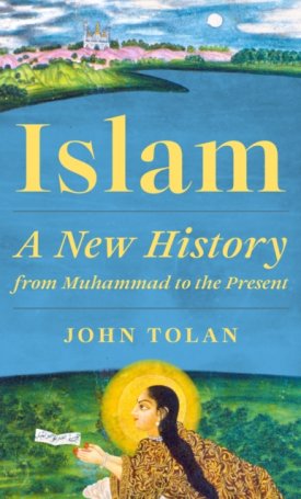 Tolan, John: Islam : A New History from Muhammad to the Present