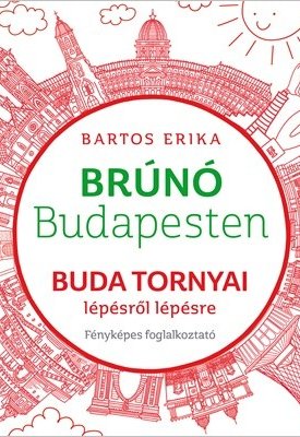 Buda tornyai lépésről lépésre - Brúnó Budapesten 1. /Fényképes foglalkoztató/