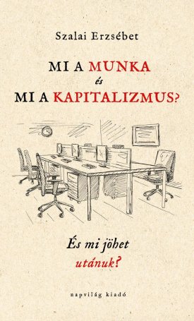 Mi a munka és mi a kapitalizmus? És mi jöhet utánuk?