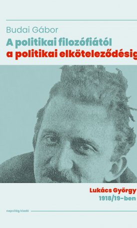 Budai Gábor: A politikai filozófiától a politikai elköteleződésig