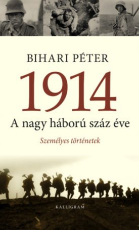 Bihari Péter: 1914. A nagy háború száz éve