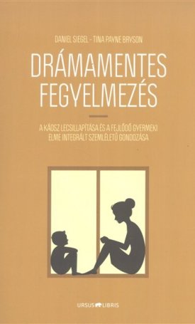 Siegel, Daniel, Bryson, Tina Payne: Drámamentes fegyelmezés