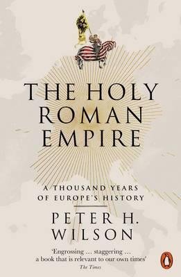 The Holy Roman Empire: A Thousand Years of Europe`s History