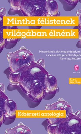 Mintha félistenek világában élnénk - Közérzeti antológia