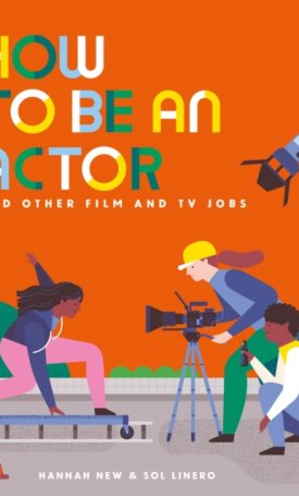 Linero, Sol, New, Hannah: How to Be an Actor and Other Film and TV Jobs