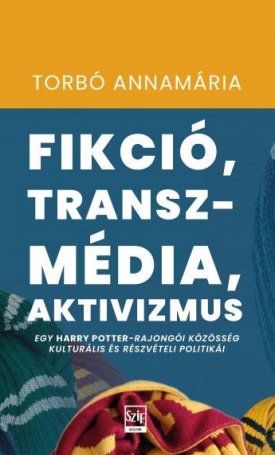 Torbó Annamária: Fikció, transzmédia, aktivizmus - Egy Harry Potter-rajongói közösség kulturális és részvételi politikái