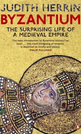 Byzantium - The Surprising Life of a Medieval Empire