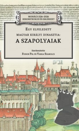 Egy elfeledett magyar királyi dinasztia: a Szapolyaiak