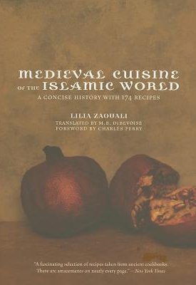 Medieval Cuisine of the Islamic World - A Concise History with 174 Recipes
