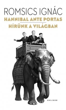Romsics Ignác: Hannibal ante portas - Hírünk a világban