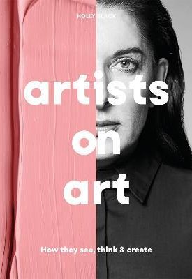 Artists on Art : How They See, Think & Create