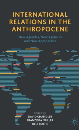 International Relations in the Anthropocene: New Agendas, New Agencies and New Approaches