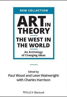 Art in Theory : The West in the World - An Anthology of Changing Ideas