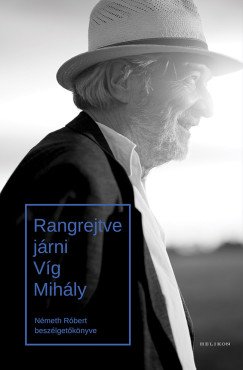 Németh Róbert: Rangrejtve járni. Víg Mihály - Németh Róbert beszélgetőkönyve
