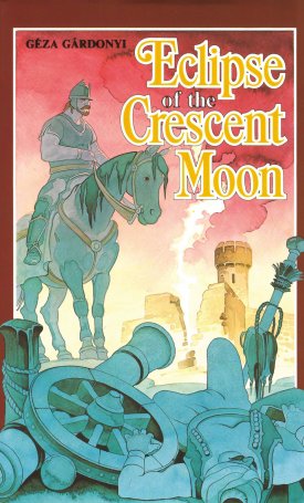 Eclipse of the Crescent Moon - A Tale of the Siege of Eger, 1552