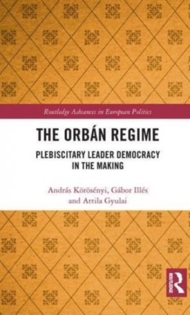 The Orbán Regime - Plebiscitary Leader Democracy in the Making
