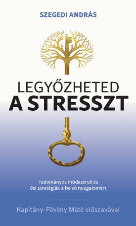 Szegedi András: Legyőzheted a stresszt