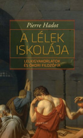 Hadot, Pierre: A lélek iskolája - Lelkigyakorlatok és ókori filozófia