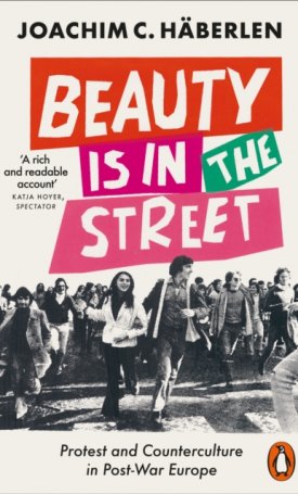 Beauty is in the Street : Protest and Counterculture in Post-War Europe