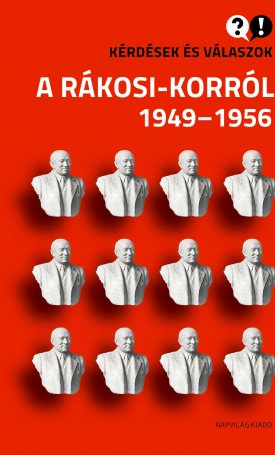 Kérdések és válaszok a Rákosi-korról - 1949-1956