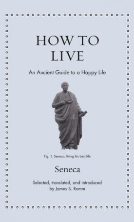 Seneca: How to Live : An Ancient Guide to a Happy Life