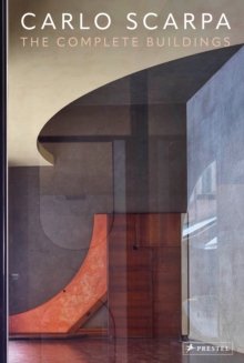 Carlo Scarpa - The Complete Buildings