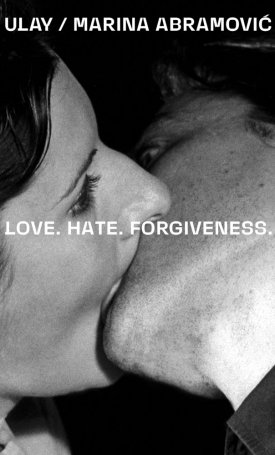 Ulay, Abramovic, Marina: Ulay / Marina Abramovic: Love. Hate. Forgiveness