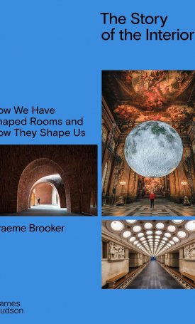 Brooker, Graeme: The Story of the Interior : How We Have Shaped Rooms and How They Shape Us