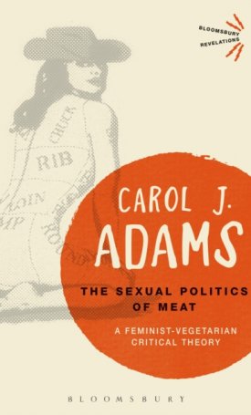 The Sexual Politics of Meat - A Feminist-Vegetarian Critical Theory